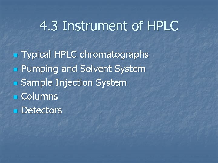 4. 3 Instrument of HPLC n n n Typical HPLC chromatographs Pumping and Solvent