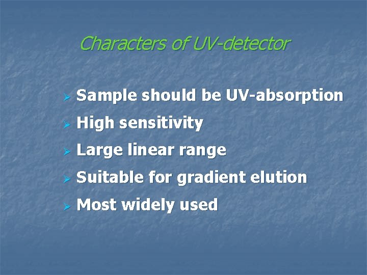 Characters of UV-detector Ø Sample should be UV-absorption Ø High sensitivity Ø Large linear