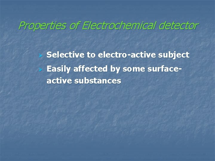 Properties of Electrochemical detector Ø Ø Selective to electro-active subject Easily affected by some