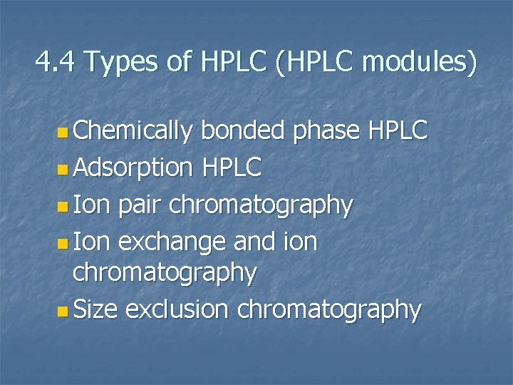 4. 4 Types of HPLC (HPLC modules) n Chemically bonded phase HPLC n Adsorption