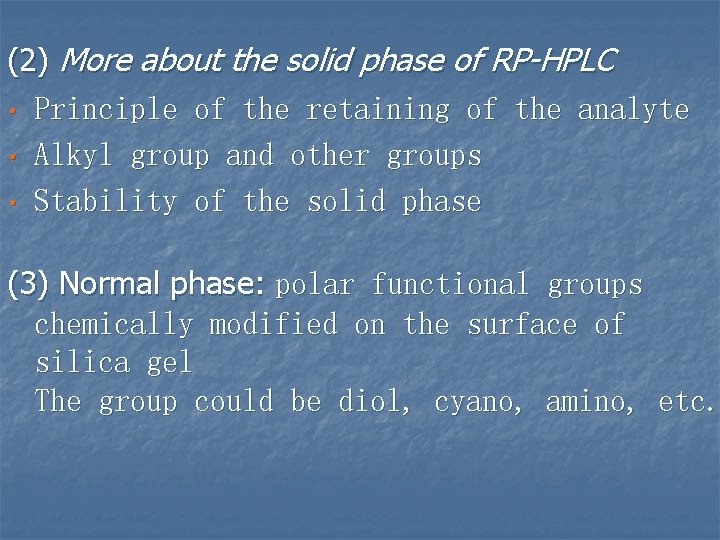 (2) More about the solid phase of RP-HPLC • Principle of the retaining of