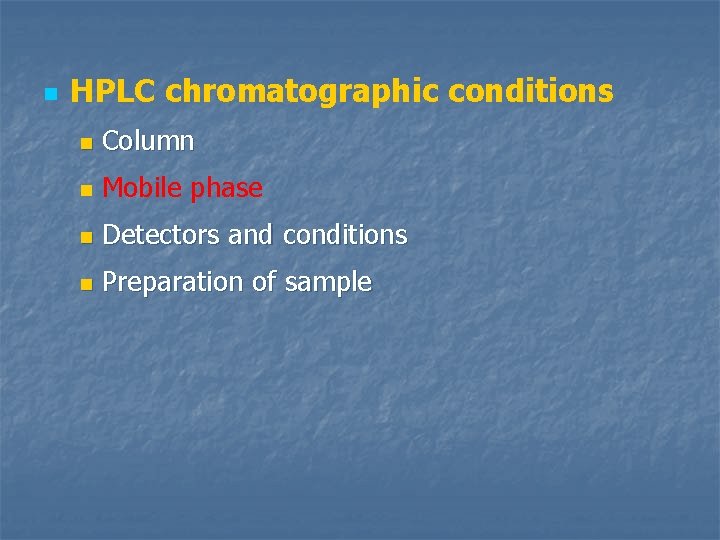 n HPLC chromatographic conditions n Column n Mobile phase n Detectors and conditions n