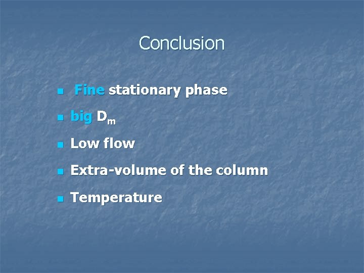 Conclusion n Fine stationary phase n big Dm n Low flow n Extra-volume of