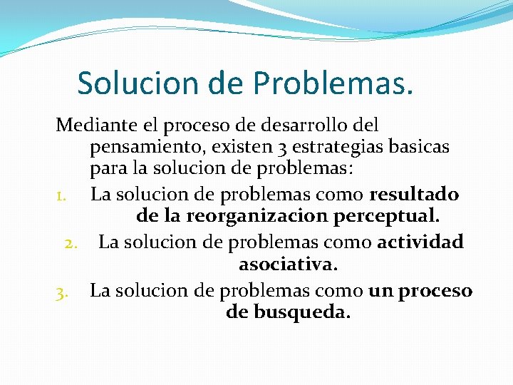 Solucion de Problemas. Mediante el proceso de desarrollo del pensamiento, existen 3 estrategias basicas