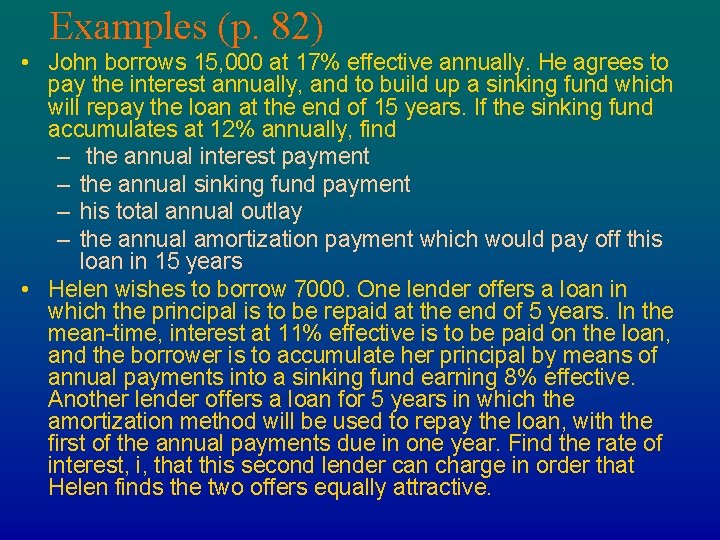Examples (p. 82) • John borrows 15, 000 at 17% effective annually. He agrees Examples (p. 82) • John borrows 15, 000 at 17% effective annually. He agrees