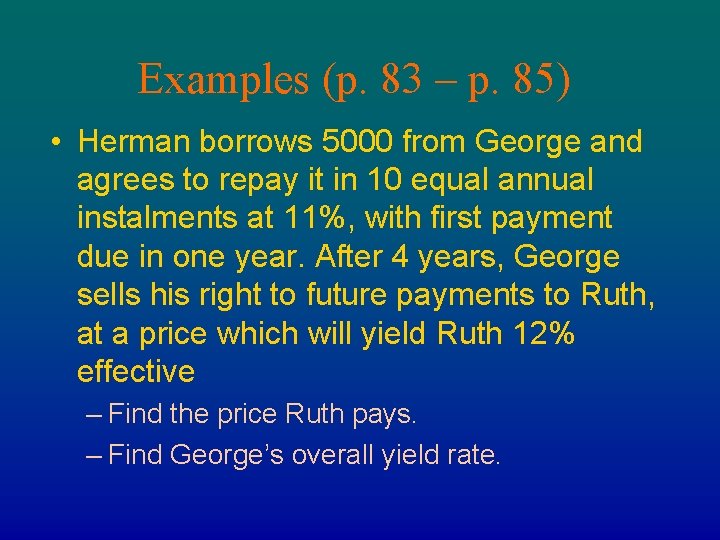 Examples (p. 83 – p. 85) • Herman borrows 5000 from George and agrees Examples (p. 83 – p. 85) • Herman borrows 5000 from George and agrees