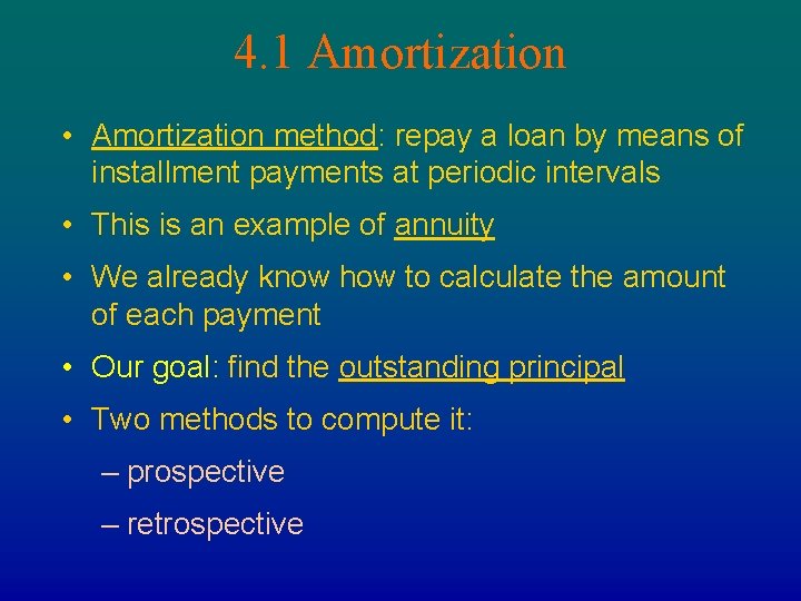 4. 1 Amortization • Amortization method: repay a loan by means of installment payments 4. 1 Amortization • Amortization method: repay a loan by means of installment payments
