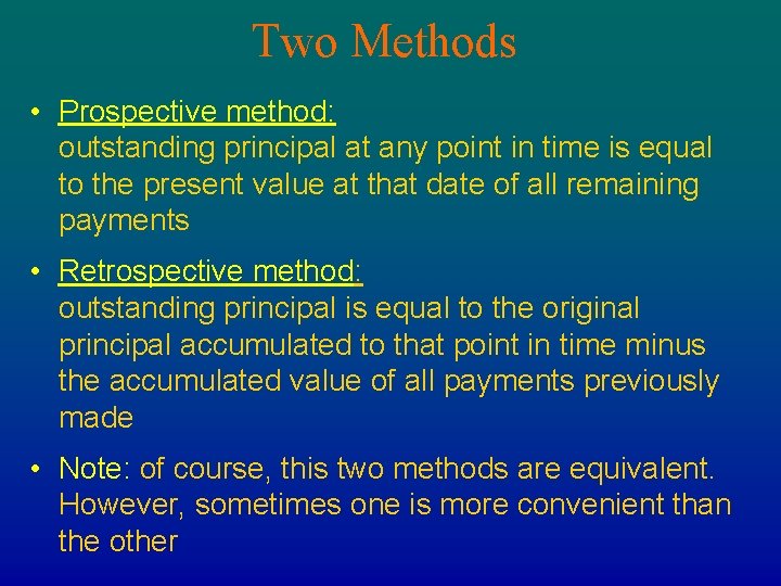 Two Methods • Prospective method: outstanding principal at any point in time is equal Two Methods • Prospective method: outstanding principal at any point in time is equal