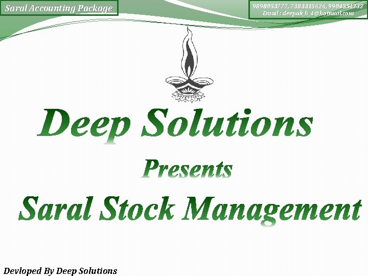 Saral Accounting Package Devloped By Deep Solutions 9898053777, 7383315626, 9904554232 Email : deepak_b_4@hotmail. com