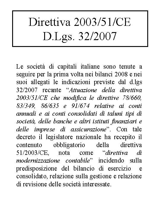 Direttiva 2003/51/CE D. Lgs. 32/2007 Le società di capitaliane sono tenute a seguire per Direttiva 2003/51/CE D. Lgs. 32/2007 Le società di capitaliane sono tenute a seguire per