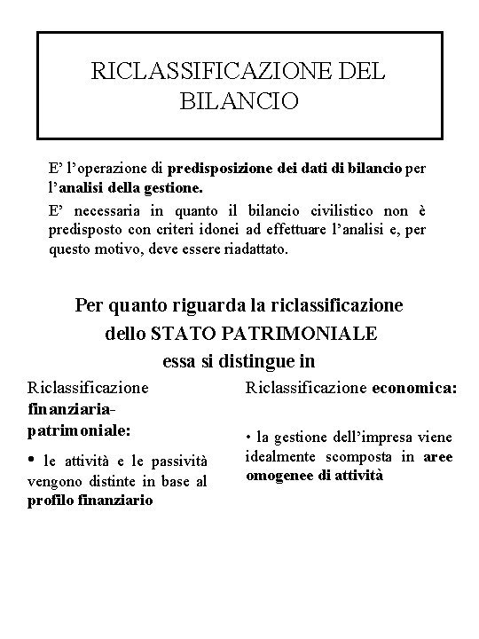 RICLASSIFICAZIONE DEL BILANCIO E’ l’operazione di predisposizione dei dati di bilancio per l’analisi della RICLASSIFICAZIONE DEL BILANCIO E’ l’operazione di predisposizione dei dati di bilancio per l’analisi della