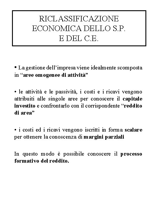 RICLASSIFICAZIONE ECONOMICA DELLO S. P. E DEL C. E. • La gestione dell’impresa viene RICLASSIFICAZIONE ECONOMICA DELLO S. P. E DEL C. E. • La gestione dell’impresa viene