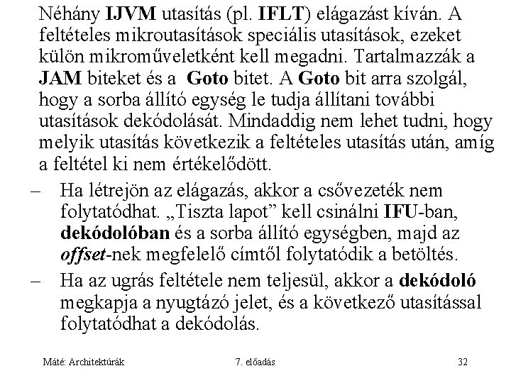 Néhány IJVM utasítás (pl. IFLT) elágazást kíván. A feltételes mikroutasítások speciális utasítások, ezeket külön