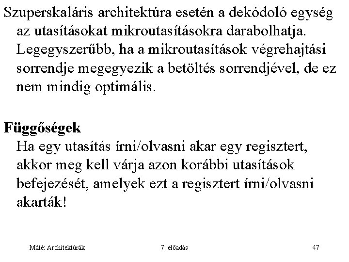 Szuperskaláris architektúra esetén a dekódoló egység az utasításokat mikroutasításokra darabolhatja. Legegyszerűbb, ha a mikroutasítások