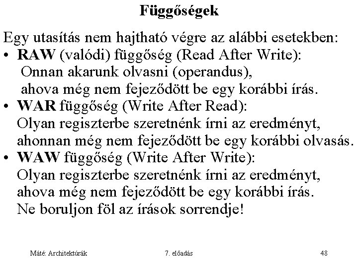 Függőségek Egy utasítás nem hajtható végre az alábbi esetekben: • RAW (valódi) függőség (Read