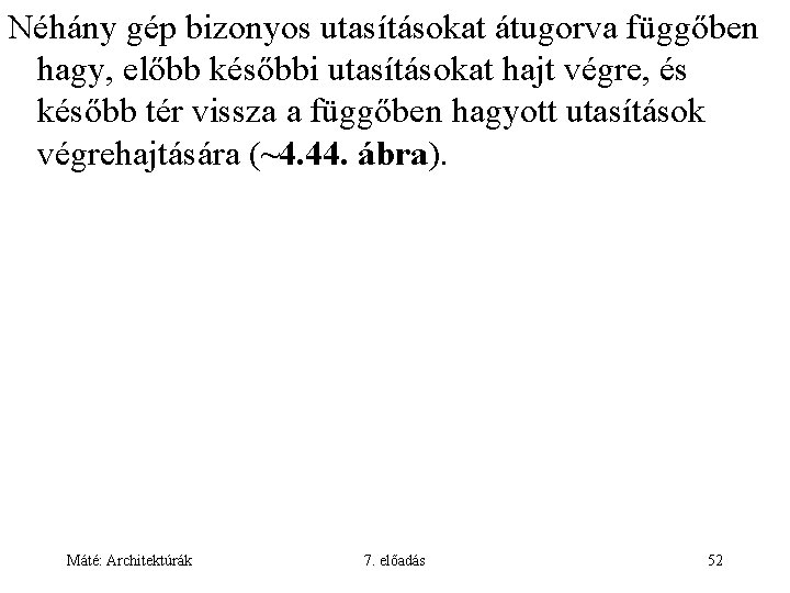 Néhány gép bizonyos utasításokat átugorva függőben hagy, előbb későbbi utasításokat hajt végre, és később