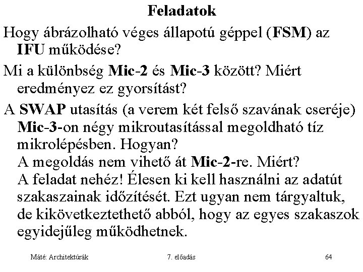 Feladatok Hogy ábrázolható véges állapotú géppel (FSM) az IFU működése? Mi a különbség Mic-2