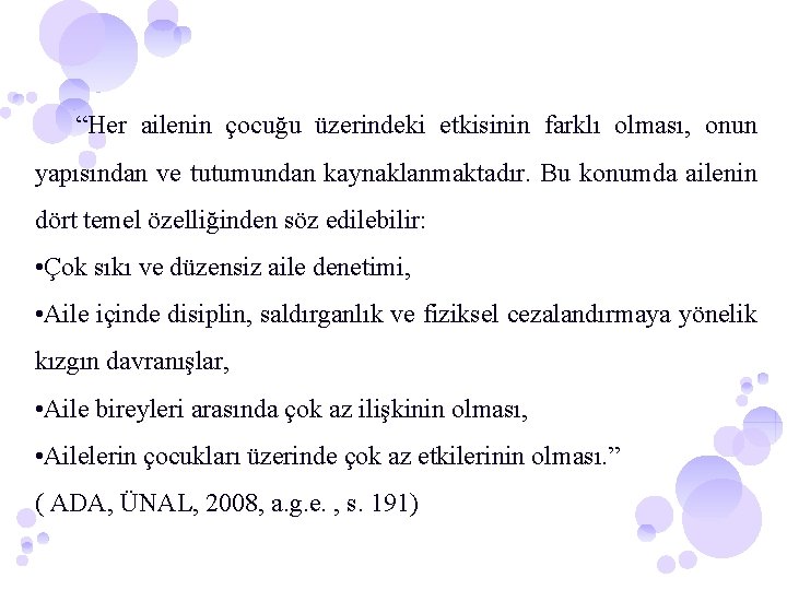 “Her ailenin çocuğu üzerindeki etkisinin farklı olması, onun yapısından ve tutumundan kaynaklanmaktadır. Bu konumda