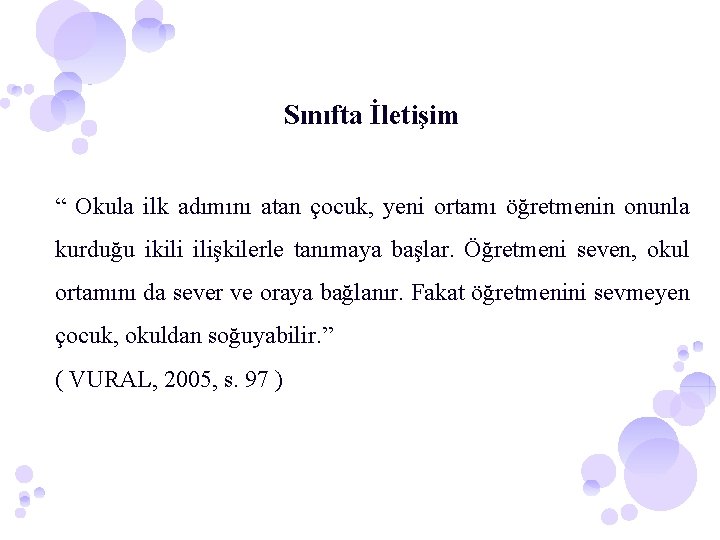 Sınıfta İletişim “ Okula ilk adımını atan çocuk, yeni ortamı öğretmenin onunla kurduğu ikili