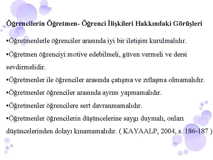 Öğrencilerin Öğretmen- Öğrenci İlişkileri Hakkındaki Görüşleri • Öğretmenlerle öğrenciler arasında iyi bir iletişim kurulmalıdır.