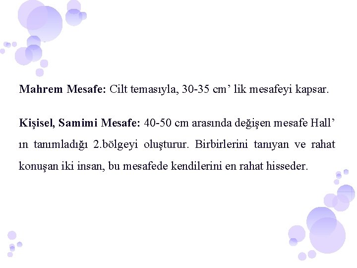 Mahrem Mesafe: Cilt temasıyla, 30 -35 cm’ lik mesafeyi kapsar. Kişisel, Samimi Mesafe: 40