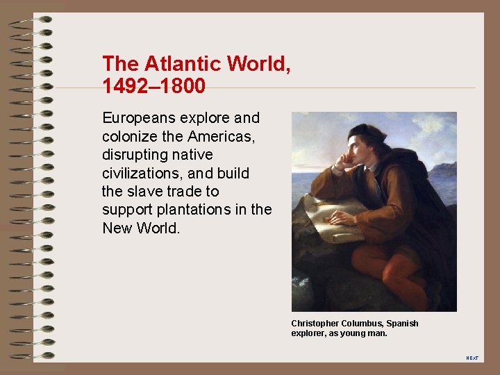 The Atlantic World, 1492– 1800 Europeans explore and colonize the Americas, disrupting native civilizations,