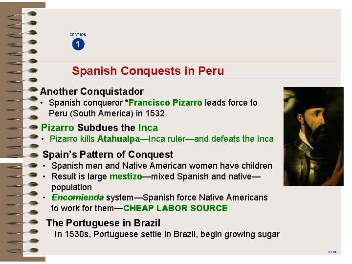 SECTION 1 Spanish Conquests in Peru Another Conquistador • Spanish conqueror *Francisco Pizarro leads