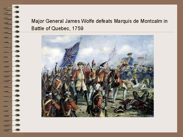 Major General James Wolfe defeats Marquis de Montcalm in Battle of Quebec, 1759 