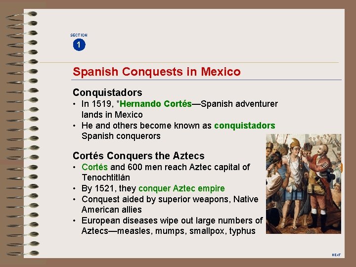 SECTION 1 Spanish Conquests in Mexico Conquistadors • In 1519, *Hernando Cortés—Spanish adventurer Cortés