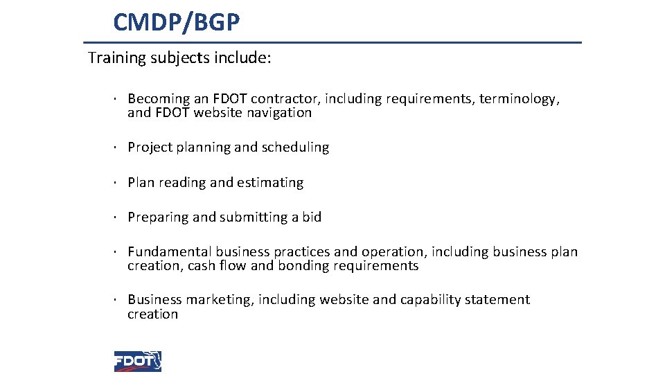 CMDP/BGP Training subjects include: · Becoming an FDOT contractor, including requirements, terminology, and FDOT
