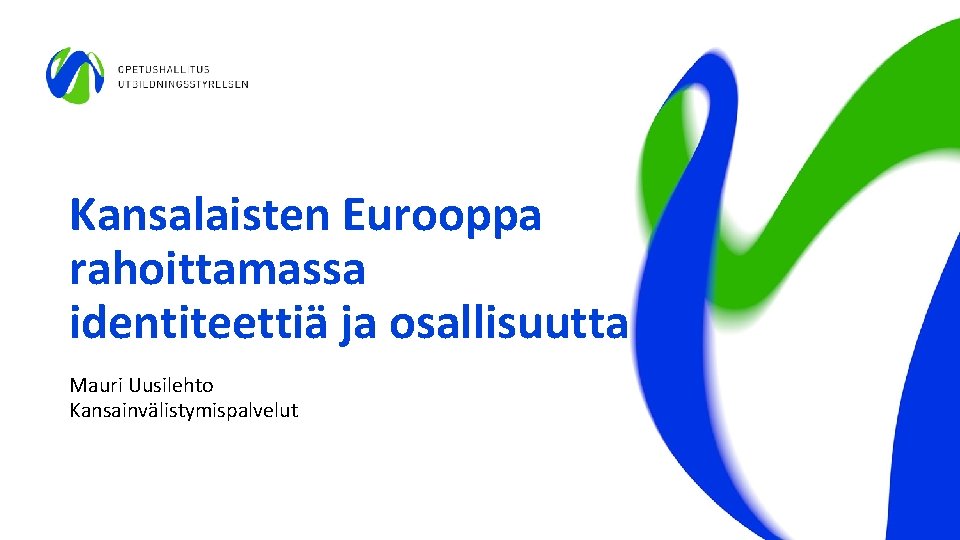 Kansalaisten Eurooppa rahoittamassa identiteettiä ja osallisuutta Mauri Uusilehto Kansainvälistymispalvelut 