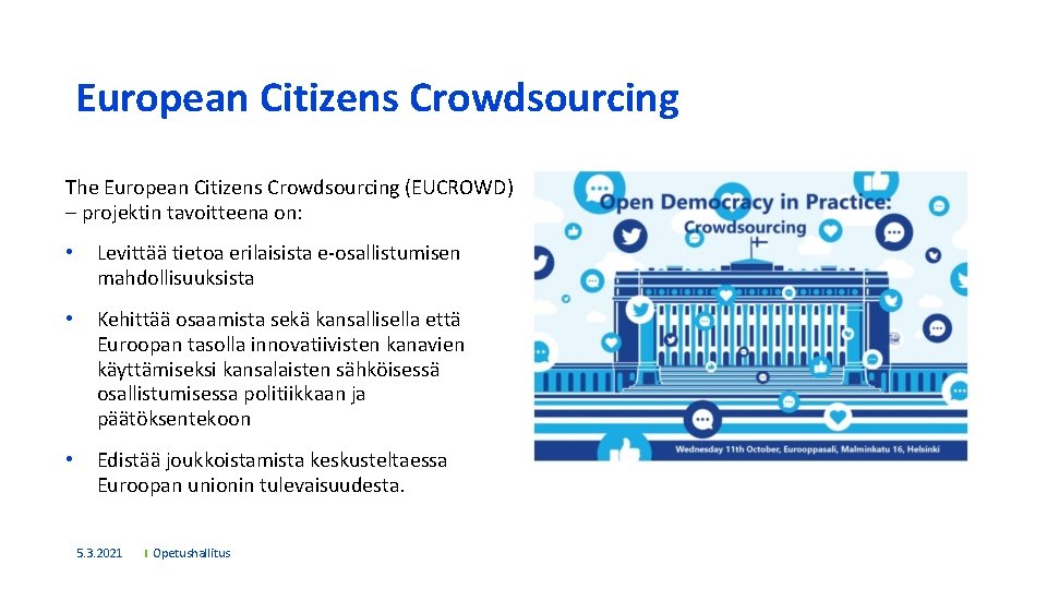 European Citizens Crowdsourcing The European Citizens Crowdsourcing (EUCROWD) – projektin tavoitteena on: • Levittää