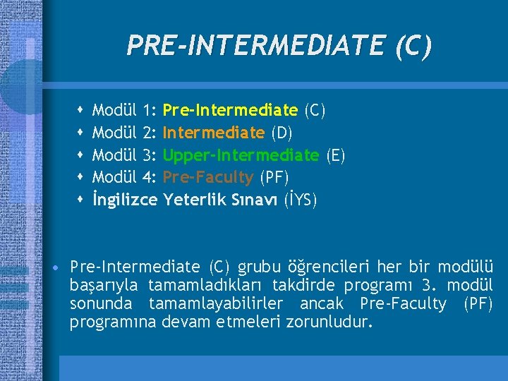 PRE-INTERMEDIATE (C) s s s Modül 1: Pre-Intermediate (C) Modül 2: Intermediate (D) Modül