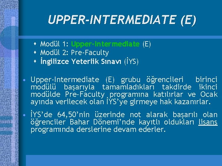 UPPER-INTERMEDIATE (E) s Modül 1: Upper-Intermediate (E) s Modül 2: Pre-Faculty s İngilizce Yeterlik