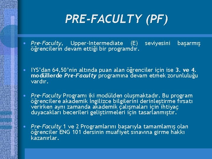 PRE-FACULTY (PF) • Pre-Faculty, Upper-Intermediate (E) seviyesini öğrencilerin devam ettiği bir programdır. başarmış •