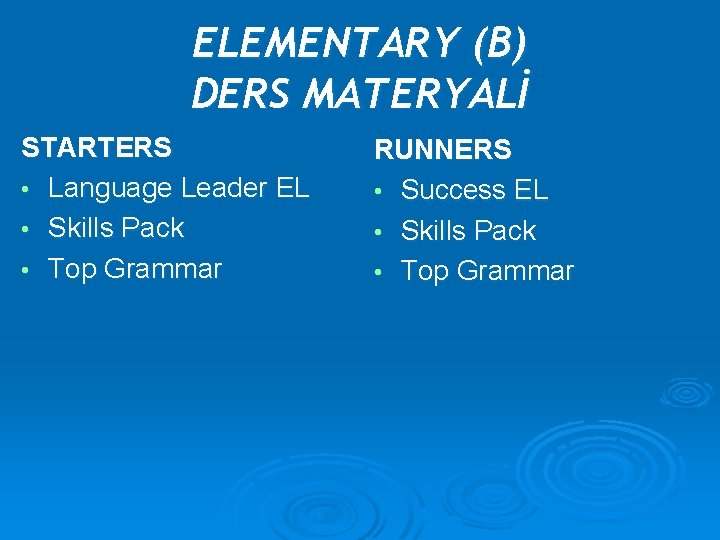 ELEMENTARY (B) DERS MATERYALİ STARTERS • Language Leader EL • Skills Pack • Top
