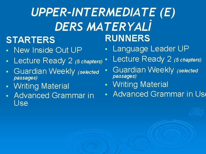 UPPER-INTERMEDIATE (E) DERS MATERYALİ STARTERS RUNNERS • New Inside Out UP • Lecture Ready