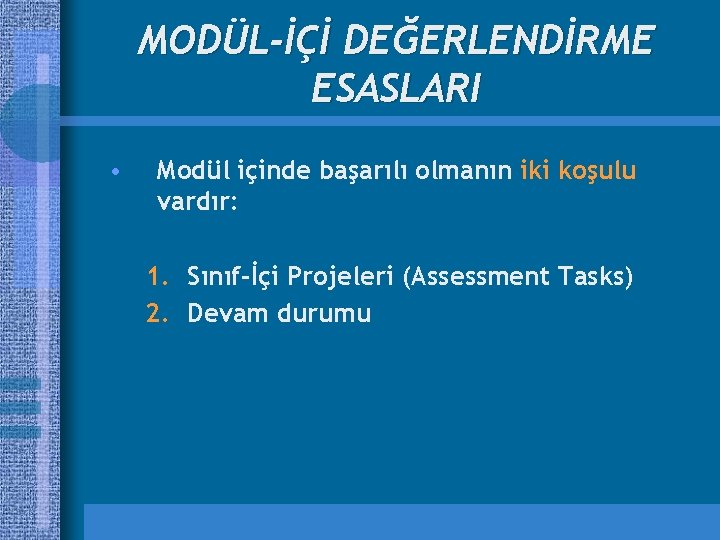 MODÜL-İÇİ DEĞERLENDİRME ESASLARI • Modül içinde başarılı olmanın iki koşulu vardır: 1. Sınıf-İçi Projeleri