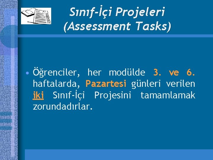 Sınıf-İçi Projeleri (Assessment Tasks) • Öğrenciler, her modülde 3. ve 6. haftalarda, Pazartesi günleri