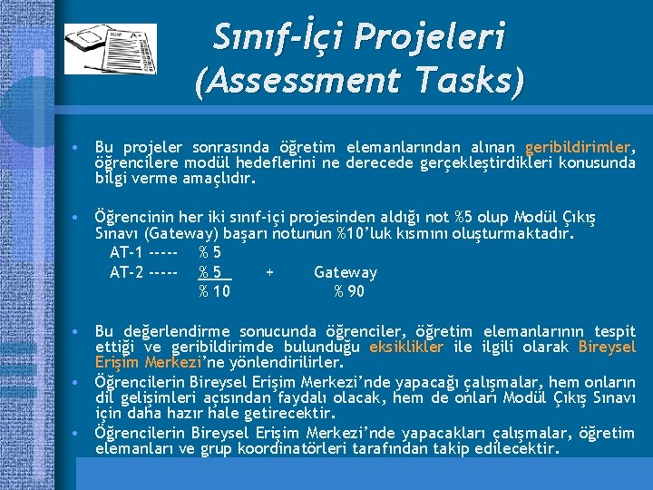 Sınıf-İçi Projeleri (Assessment Tasks) • Bu projeler sonrasında öğretim elemanlarından alınan geribildirimler, öğrencilere modül