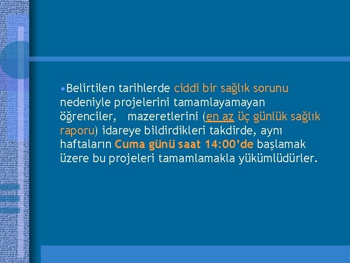  • Belirtilen tarihlerde ciddi bir sağlık sorunu nedeniyle projelerini tamamlayamayan öğrenciler, mazeretlerini (en