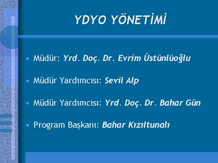 YDYO YÖNETİMİ • Müdür: Yrd. Doç. Dr. Evrim Üstünlüoğlu • Müdür Yardımcısı: Sevil Alp