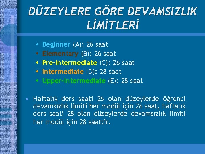 DÜZEYLERE GÖRE DEVAMSIZLIK LİMİTLERİ s s s Beginner (A): 26 saat Elementary (B): 26