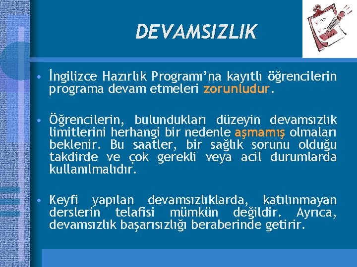 DEVAMSIZLIK • İngilizce Hazırlık Programı’na kayıtlı öğrencilerin programa devam etmeleri zorunludur. • Öğrencilerin, bulundukları