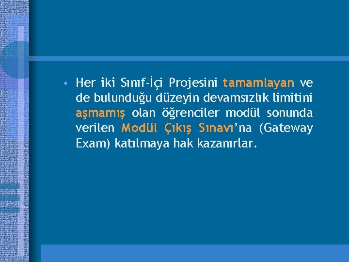  • Her iki Sınıf-İçi Projesini tamamlayan ve de bulunduğu düzeyin devamsızlık limitini aşmamış