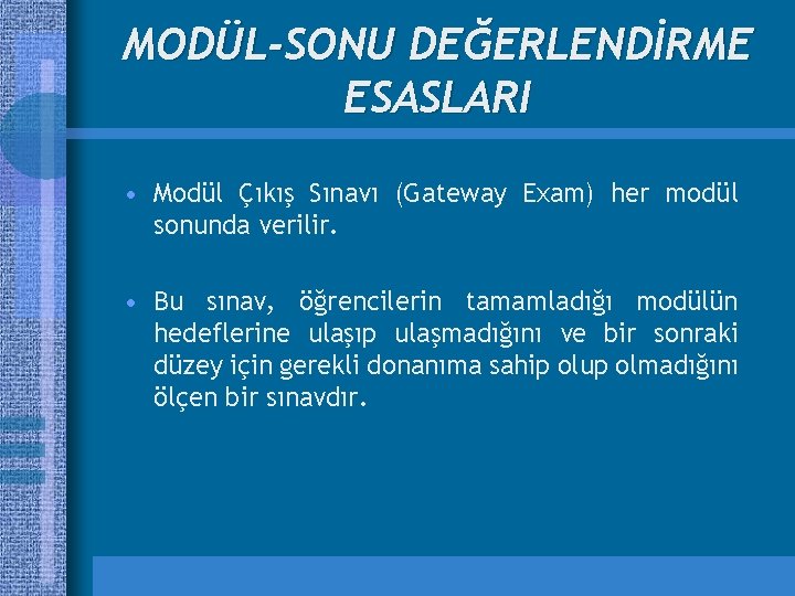 MODÜL-SONU DEĞERLENDİRME ESASLARI • Modül Çıkış Sınavı (Gateway Exam) her modül sonunda verilir. •