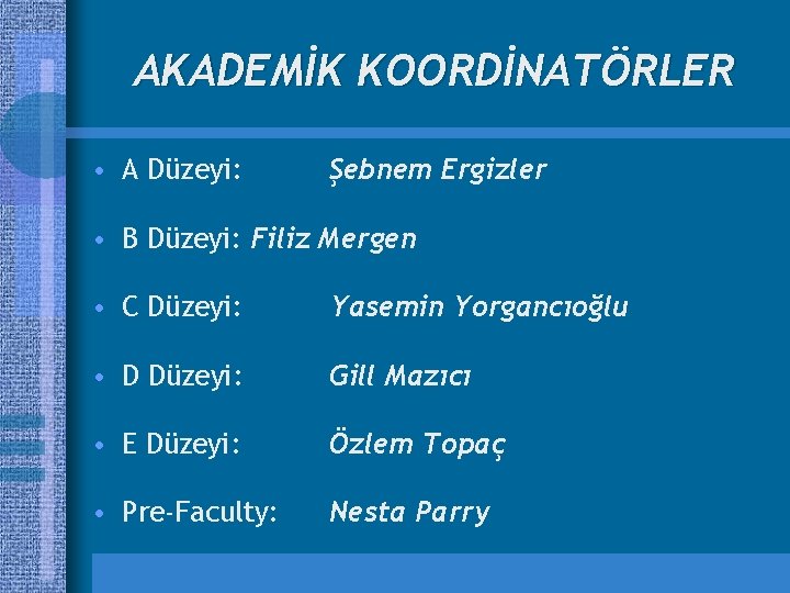 AKADEMİK KOORDİNATÖRLER • A Düzeyi: Şebnem Ergizler • B Düzeyi: Filiz Mergen • C