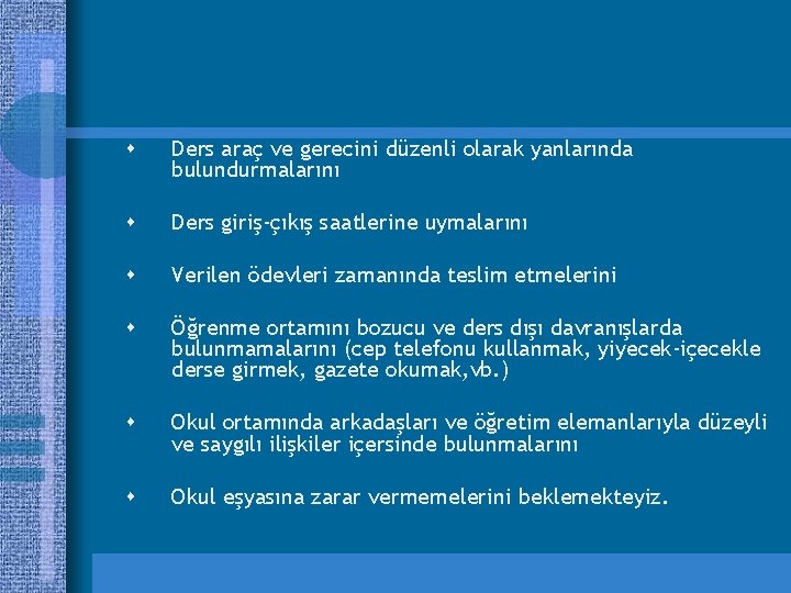 s Ders araç ve gerecini düzenli olarak yanlarında bulundurmalarını s Ders giriş-çıkış saatlerine uymalarını