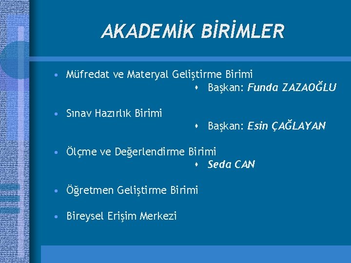 AKADEMİK BİRİMLER • Müfredat ve Materyal Geliştirme Birimi s Başkan: Funda ZAZAOĞLU • Sınav