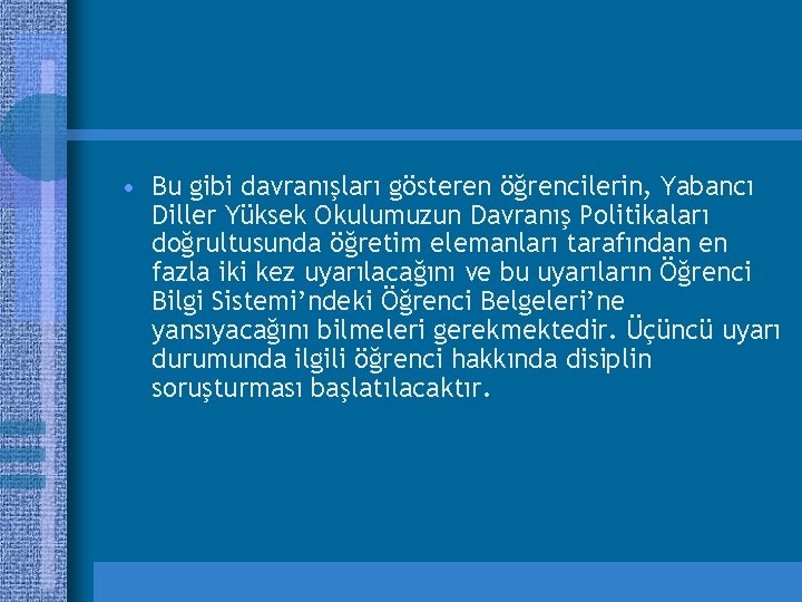  • Bu gibi davranışları gösteren öğrencilerin, Yabancı Diller Yüksek Okulumuzun Davranış Politikaları doğrultusunda